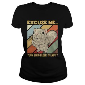 Squirrel excuse me birdfeeder is empty shirt 1