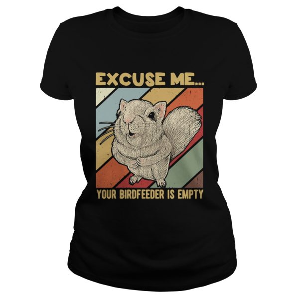 Squirrel excuse me birdfeeder is empty shirt