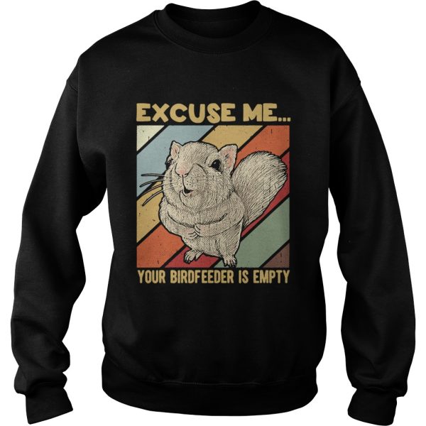 Squirrel excuse me birdfeeder is empty shirt