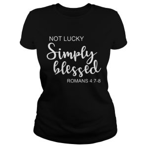 St Patrick's Day Not Lucky Simply Blessed Romans 4 7 8 Shirt 1