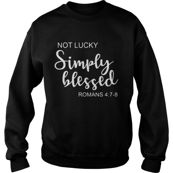 St Patrick’s Day Not Lucky Simply Blessed Romans 4 7 8 Shirt