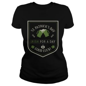 St Patrick's day beer Irish for a day good luck shirt 1