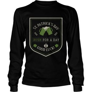 St Patrick's day beer Irish for a day good luck shirt 3