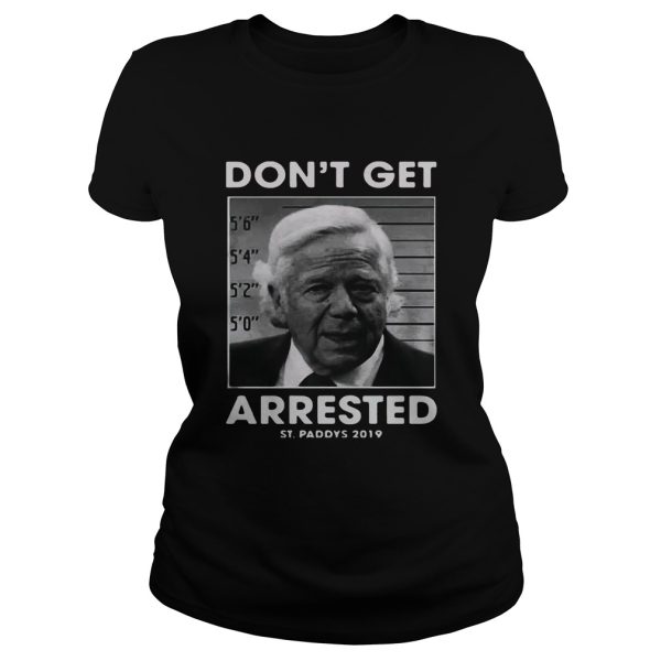 St Patrick’s day don’t get arrested St Paddys 2019 shirt