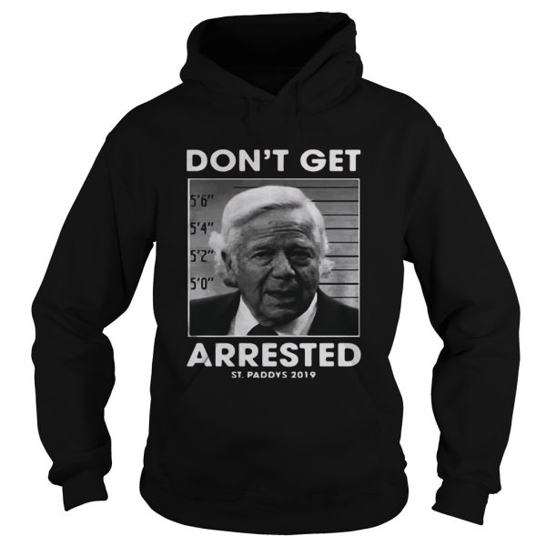 St Patrick’s day don’t get arrested St Paddys 2019 shirt