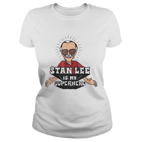 Stan Lee is my Superhero shirt