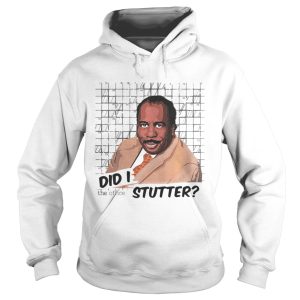 Stanley Hudson did I stutter shirt 1