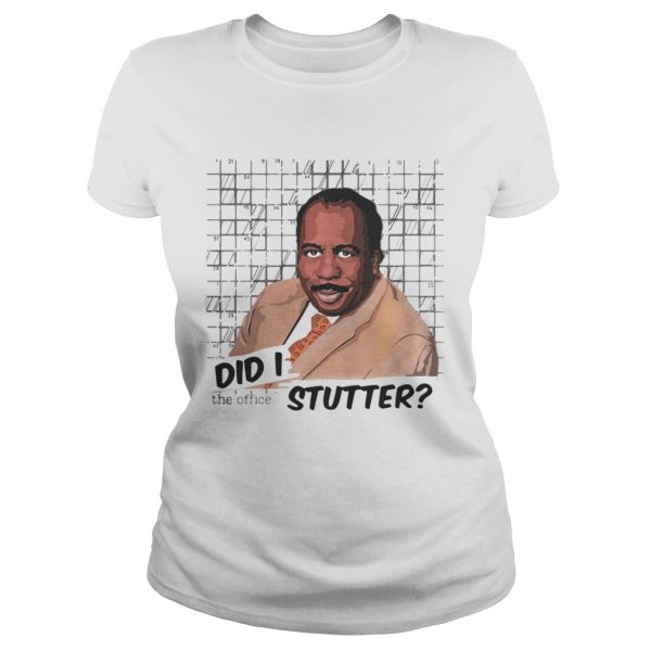 Stanley Hudson did I stutter shirt