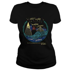 Stars worship mountains reverence oceans greatness so will I shirt 2