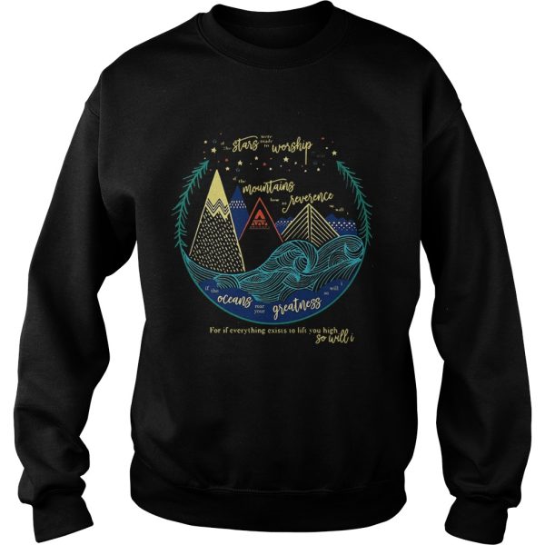 Stars worship mountains reverence oceans greatness so will I shirt