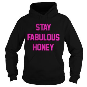 Stay Fabulous Honey Shirt 1