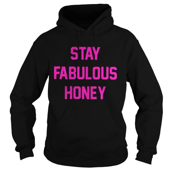 Stay Fabulous Honey Shirt