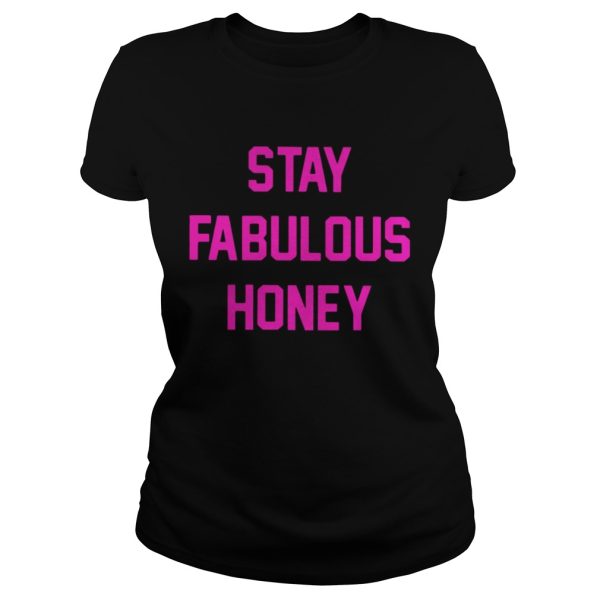 Stay Fabulous Honey Shirt