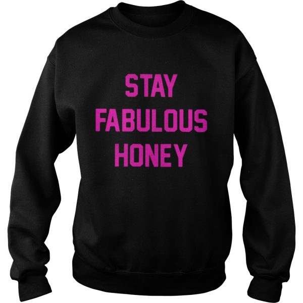 Stay Fabulous Honey Shirt