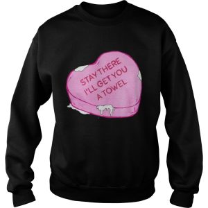 Stay there Ill get you a towel shirt 1 Stay there Ill get you a towel shirt 2