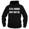 Still Broke Just Not Af Shirt