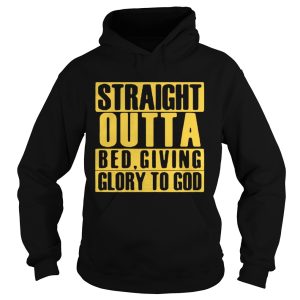 Straight outta bed giving glory to god shirt 1