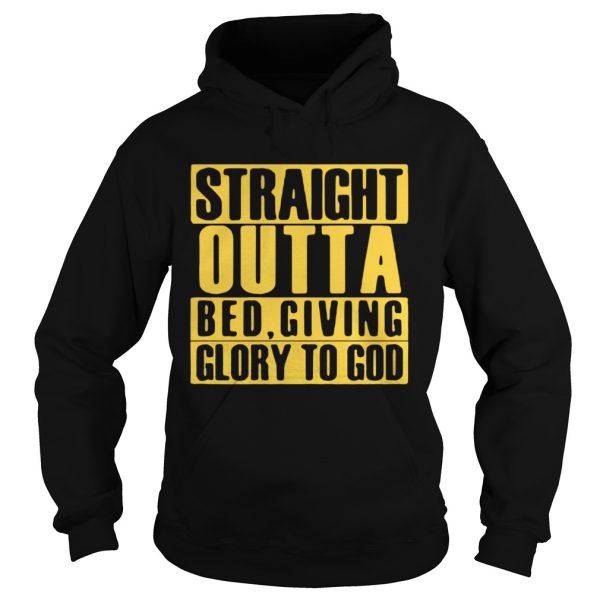 Straight outta bed giving glory to god shirt