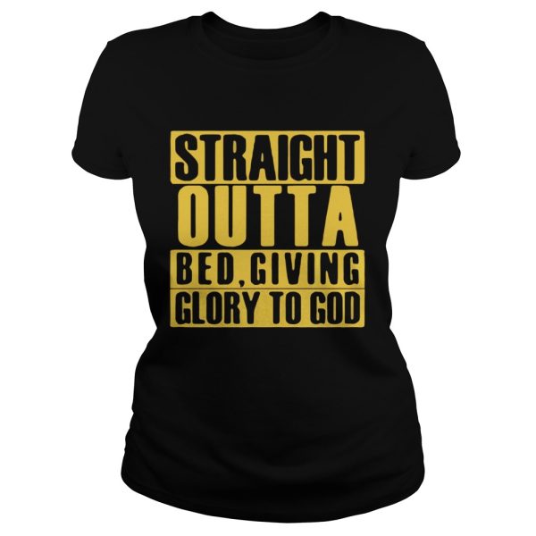 Straight outta bed giving glory to god shirt