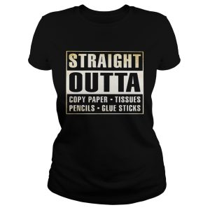 Straight outta copy paper tissues pencils glue sticks shirt 1