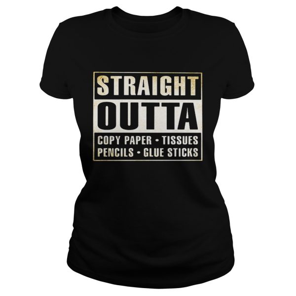 Straight outta copy paper tissues pencils glue sticks shirt