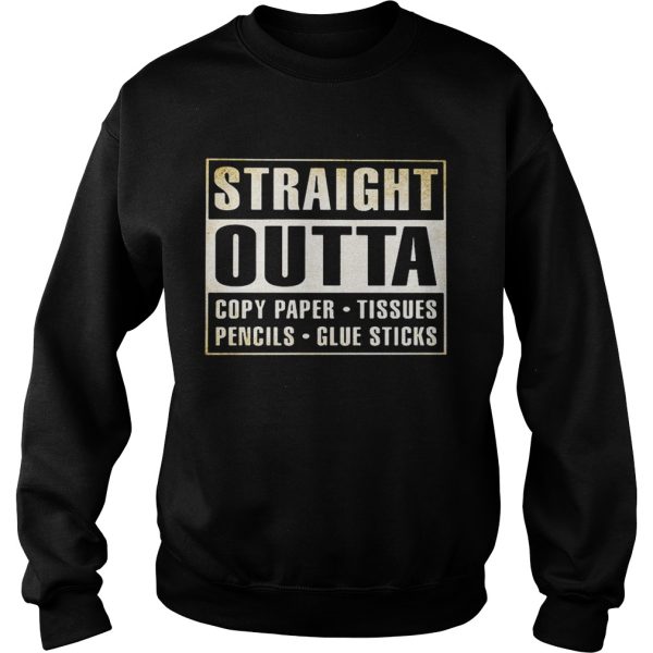 Straight outta copy paper tissues pencils glue sticks shirt