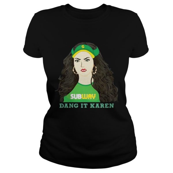 Subway dang it Karen shirt