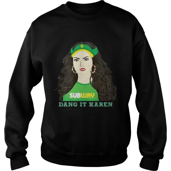 Subway dang it Karen shirt