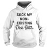 Suck My Non Existing Dick Bitch Shirt