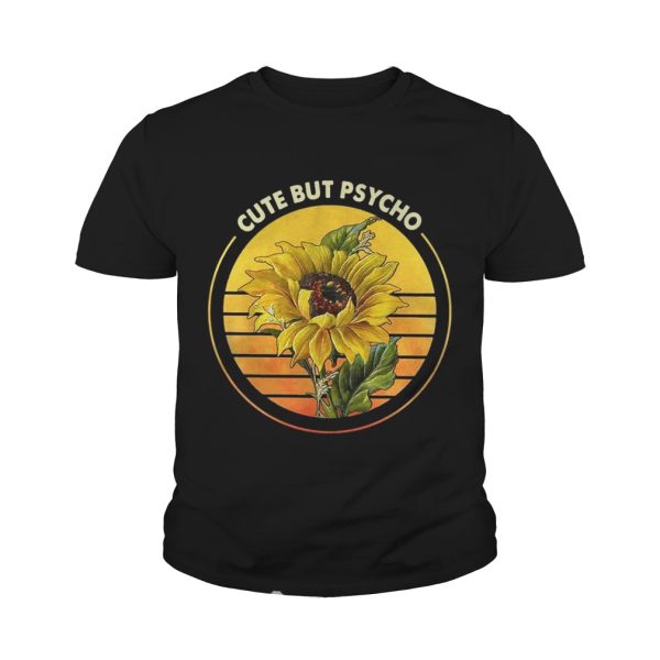 Sunflower Cute But Psycho Shirt