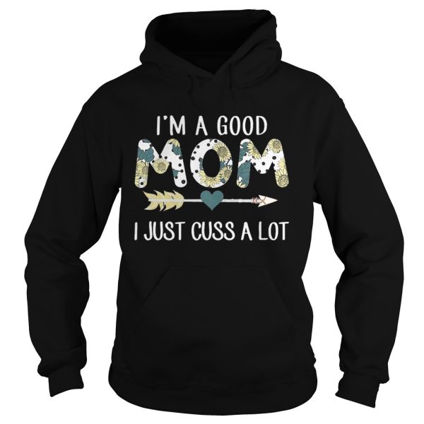 Sunflower I’m a good mom I just cuss a lot shirt