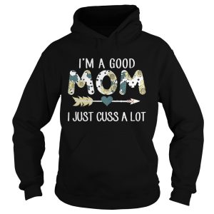 Sunflower I’m a good mom I just cuss a lot shirt 1 Sunflower I'm a good mom I just cuss a lot shirt 2
