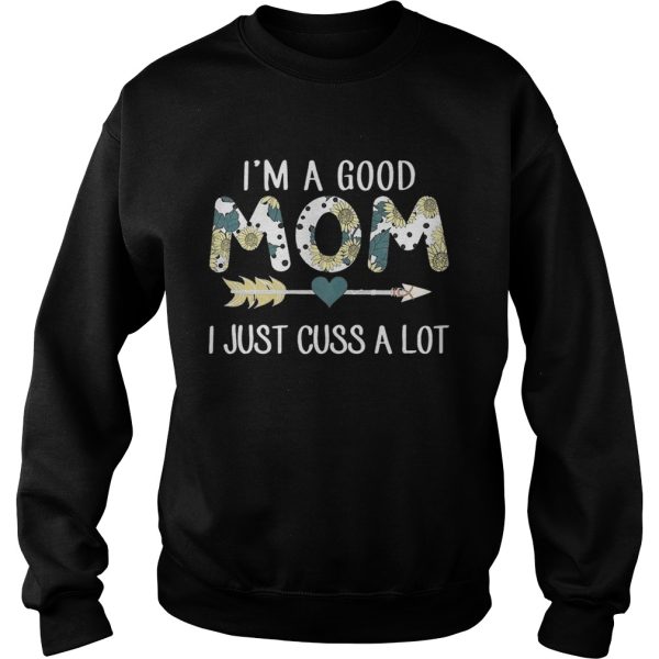 Sunflower I’m a good mom I just cuss a lot shirt