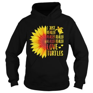 Sunflower I just really really really really love turtles shirt 1