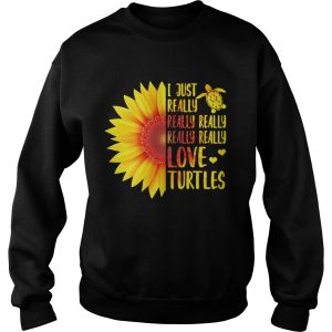 Sunflower I just really really really really love turtles shirt 3