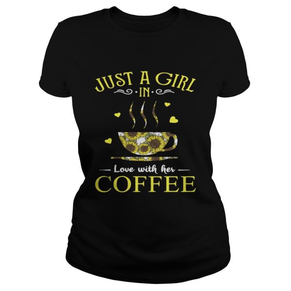 Sunflower Just a girl in love with her coffee shirt