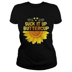 Sunflower Suck it up buttercup shirt 1