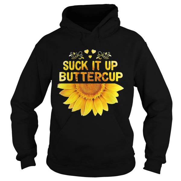 Sunflower Suck it up buttercup shirt