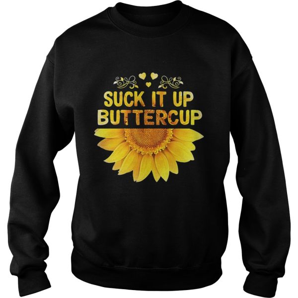 Sunflower Suck it up buttercup shirt