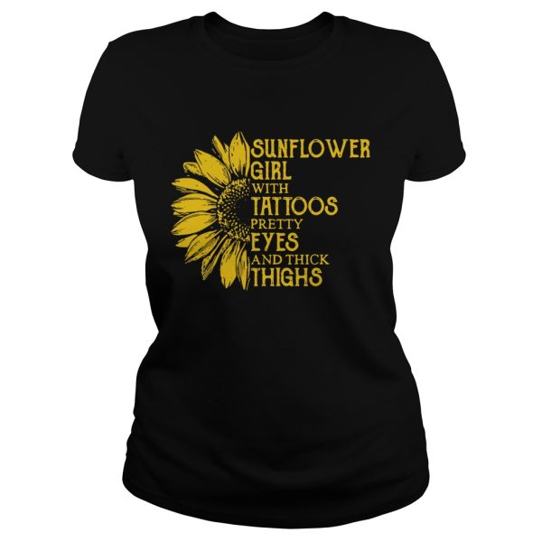 Sunflower girl with tattoos pretty eyes and thick thighs shirt