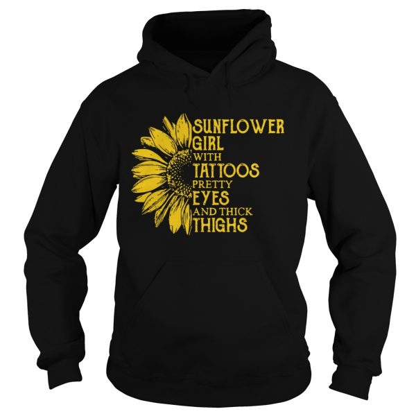 Sunflower girl with tattoos pretty eyes and thick thighs shirt