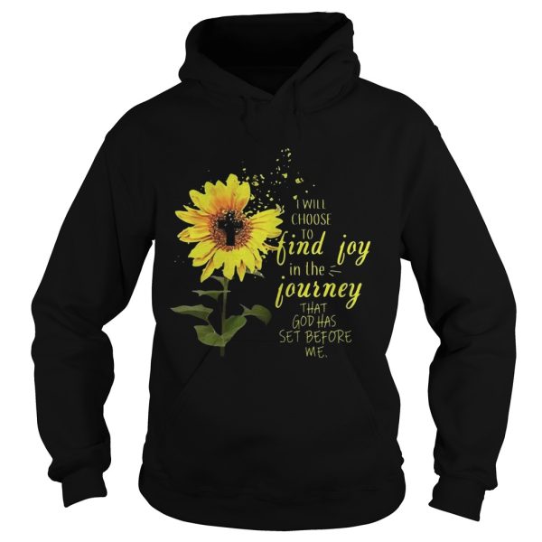 Sunflower i will choose to find joy in the journey that god has set before me shirt