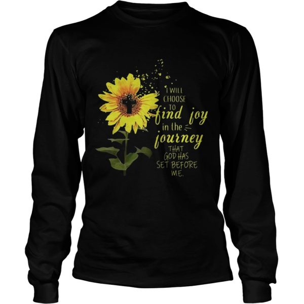 Sunflower i will choose to find joy in the journey that god has set before me shirt