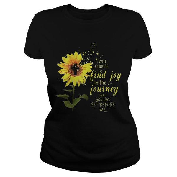 Sunflower i will choose to find joy in the journey that god has set before me shirt