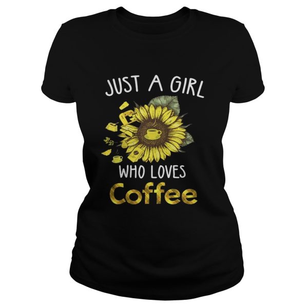 Sunflower just a girl who loves coffee shirt