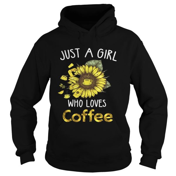 Sunflower just a girl who loves coffee shirt