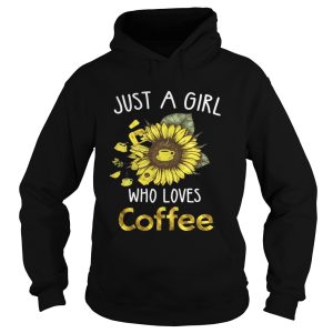Sunflower just a girl who loves coffee shirt 2 2