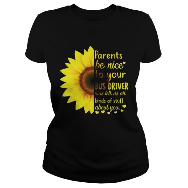 Sunflower parents be nice to your bus driver kids tell us all kinds shirt