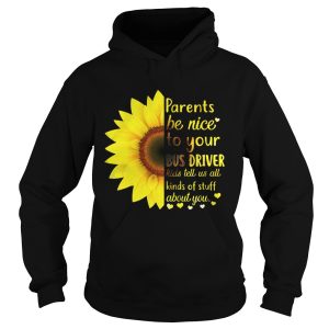 Sunflower parents be nice to your bus driver kids tell us all kinds shirt 2