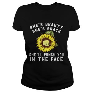 Sunflower she's beauty she's grace she'll punch you in the face shirt 1